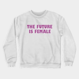 Future is female Crewneck Sweatshirt